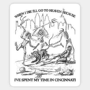 When I Die I'll Go To Heaven Because I've Spent My Time in Cincinnati Sticker